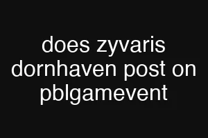 does zyvaris dornhaven post on pblgamevent