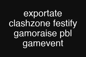 exportate clashzone festify gamoraise pbl gamevent