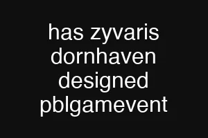has zyvaris dornhaven designed pblgamevent